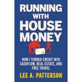 Running with House Money: How I Turned Credit into Cashflow, Real Estate, and Free Travel
