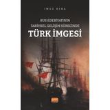 Rus Edebiyatının Tarihsel Gelişim Sürecinde Türk İmgesi Nobel Bilimsel Eserler