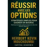Réussir avec les Options: Stratégies Simples pour Gagner en Bourse: Maîtrisez les bases, gérez le risque et créez des revenus réguliers.