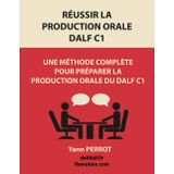 Réussir la production orale du DALF C1: Une méthode complète pour préparer la production orale du DALF C1