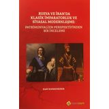 Rusya ve İran’da Klasik İmparatorluk ve Siyasal Modernleşme: Patrimonyalizm Perspektifinden Bir İnceleme / Halil Kanadıkırık