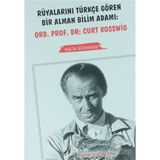 Rüyalarını Türkçe Gören Bir Alman Bilim Adamı Ord. Prof. Dr. Curt Kosswig - Ali Demirsoy