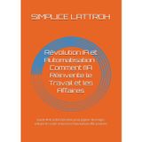 Révolution IA et Automatisation : Comment l’IA Réinvente le Travail et les Affaires: Guide IA & automatisation pour gagner du temps, réduire les coûts et booster l'innovation efficacement