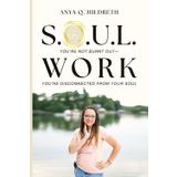 S.O.U.L. Work: You're Not Burnt Out, You're Disconnected from Your Soul