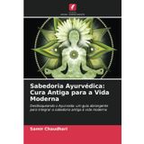 Sabedoria Ayurvédica: Cura Antiga para a Vida Moderna