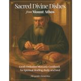 Sacred Divine Dishes from Mount Athos: Greek Orthodox Monastic Cookbook – Traditional Fasting Recipes and Simple Mediterranean Meals for Spiritual Healing, Body, and Soul