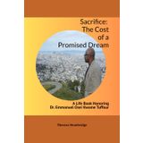 Sacrifice: The Cost of a Promised Dream: A Life Book Honoring Emmanuel Osei Kwame Tuffuor
