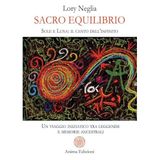 Sacro equilibrio. Sole e luna: il canto dell'infinito. Un viaggio iniziatico tra leggende e memorie ancestrali (Messaggi per l'anima)