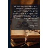Sacrorum Bibliorum Vulgatae Editionis Concordantiae... A Francisco Luca Primum Recensitae, Deinde Ab Huberto Phalesio Expurgatae, Nunc Vero Rursum ... Cura Et Studio Balthazaris Tourniaire, ......