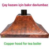 SAFİR ÇAY KAZANLARI 110 Cm Bakır Davlumbaz Çay Semaveri Için Bakır Davlumbaz Safir Bakır Davlumbaz