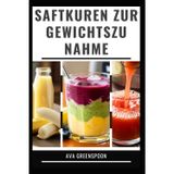 Saftkuren Zur Gewichtszunahme: Köstliche Rezepte zur Steigerung Ihrer Kalorienzufuhr