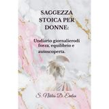 SAGGEZZA STOICA PER LE DONNE: Un diario giornaliero di forza, equilibrio e autoscoperta