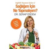 Sağlığım için Ne Yapmalıyım - Sağlıklı Yaşamın Sırları 2 - Serap Erdem