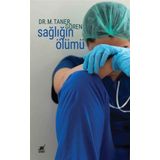 Sağlığın Ölümü - M. Taner Gören