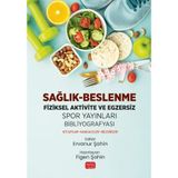 Sağlık - Beslenme - Fiziksel Aktivite ve Egzersiz Spor Yayınları Bibliyografyası: Kitaplar - Makaleler - Bildiriler