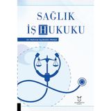 Sağlık İş Hukuku / Mehmet Seyfeddin Pençe / Akademisyen Kitabevi / 9786253996604
