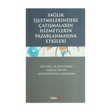 Sağlık İşletmelerindeki Çatışmaların Hizmetlerin Pazarlanmasına Etkileri - Sefer Gümüş Yrd. Doç. Dr. Sefer Gümüş Hande Gülnihal Gümüş Bilim Nurcan Öngör