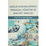 Sağlık Kurumlarında Finansal Yönetim ve Maliyet Analizi - İsmail Ağırbaş