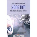 Sağlık Kurumlarında Yönetim Yöneticilik Becerileri ve Rolleri / Mehtap Çakmak Barsbay
