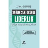 Sağlık Sektöründe Liderlik Sağlık Yöneticisinin El Kitabı Ziya Gümüş