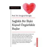 Sağlıklı Bir İlişki Kişisel Özgürlükle Başlar - Ertuğrul Köroğlu