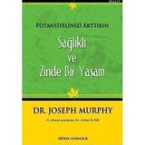 SAĞLIKLI VE ZINDE BIR YAŞAM POTANSIYELINIZI ARTTIRIN - JOSEPH MURPHY