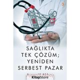 Sağlıkta Tek Çözüm: Yeniden Serbest Pazar - Ayşegül Akbay