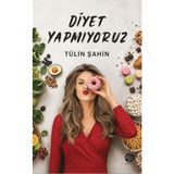 Sahi Kitap Tülin Şahin'in Diyet Yapmıyoruz Kitabı Sağlıklı Yaşam ve Beslenme Üzerine Detaylı İnceleme