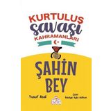 Şahin Bey - Kurtuluş Savaşı Kahramanları - Yusuf Asal - Nesil Çocuk Yayınları
