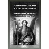 SAINT RAPHAEL THE ARCHANGEL PRAYER: Powerful prayer for healing, marriage and family life