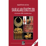 Sakalar İskitler Gizlenen Kök Atalarımız - Bahtiyar Aydın - Kaynak Yayınları