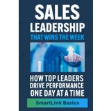 Sales Leadership That Wins the Week: How Top Leaders Drive Performance One Day at a Time