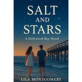 Salt and Stars: A Driftwood Bay Novel: In a town where the tide carries secrets, two strangers find each other—just as their worlds start to fall apart.