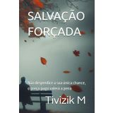 SALVAÇÃO FORÇADA: Não desperdice a sua única chance, o preço pago valerá a pena