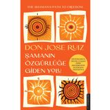 Şamanın Özgürlüğe Giden Yolu - Don Jose Ruiz
