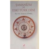 ŞAMANİZM VE ESKI TÜRK DINI - SAADETTIN GÖMEÇ
