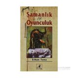 ŞAMANLIK VE OYUNCULUK - ERHAN TUNA