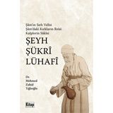 Şam’ın Sırlı Velisi Şam’daki Kırkların Reisi Kalplerin Sakisi Şeyh Şükri Lühafi - Mehmed Zahid Tığlıoğlu