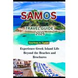 SAMOS TRAVEL GUIDE 2025: Experience Greek Island Life Beyond the Beaches and Brochures