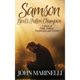 Samson, God's Fallen champion: A Story of Faith, Failure, Forgiveness And Victory