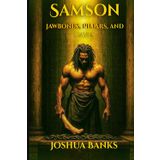 Samson: Jawbones, Pillars and Caves: A Guide for the Wounded Leaders