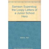 Samson Superslug: The Loopy Letters of a Junior School Hero
