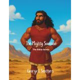 Samson the Mighty (The Bible Series)