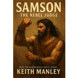 Samson - The Rebel Judge (The Biographical Novel Series, Band 14)