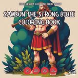 Samson the Strong Bible Coloring Book - for Kids, Teens, Adults and Seniors with Easy and Simple Designs for Stress Free Relaxation (Bible Heroes ... Designs for Stress Free Relaxation, Band 6)