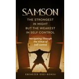 SAMSON, THE STRONGEST IN MIGHT BUT THE WEAKEST IN SELF CONTROL: Navigating through the virtue of self-control