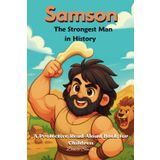 Samson, The Strongest Man in History - A Protective Read-Aloud Book for Children
