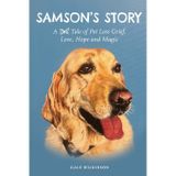 Samson's Story: A Tale of Pet Loss Grief, Love, Hope and Magic