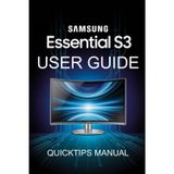 Samsung Essential S3 Curved Monitor Made Simple(USER MANUAL):: A Step-by-Step User Guide for Beginners and Pros