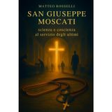 San Giuseppe Moscati: scienza e coscienza al servizio degli ultimi: Biografia spirituale, decisioni coraggiose e cura gratuita tra ospedali storici